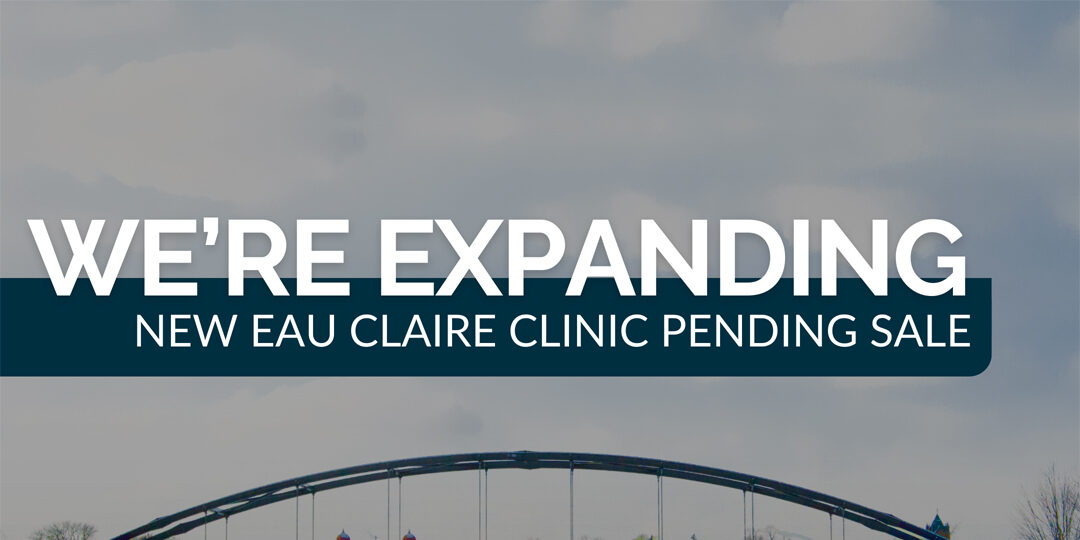 We’re Expanding In Eau Claire Featured Image We're expanding. New Eau Claire Clinic pending sale.